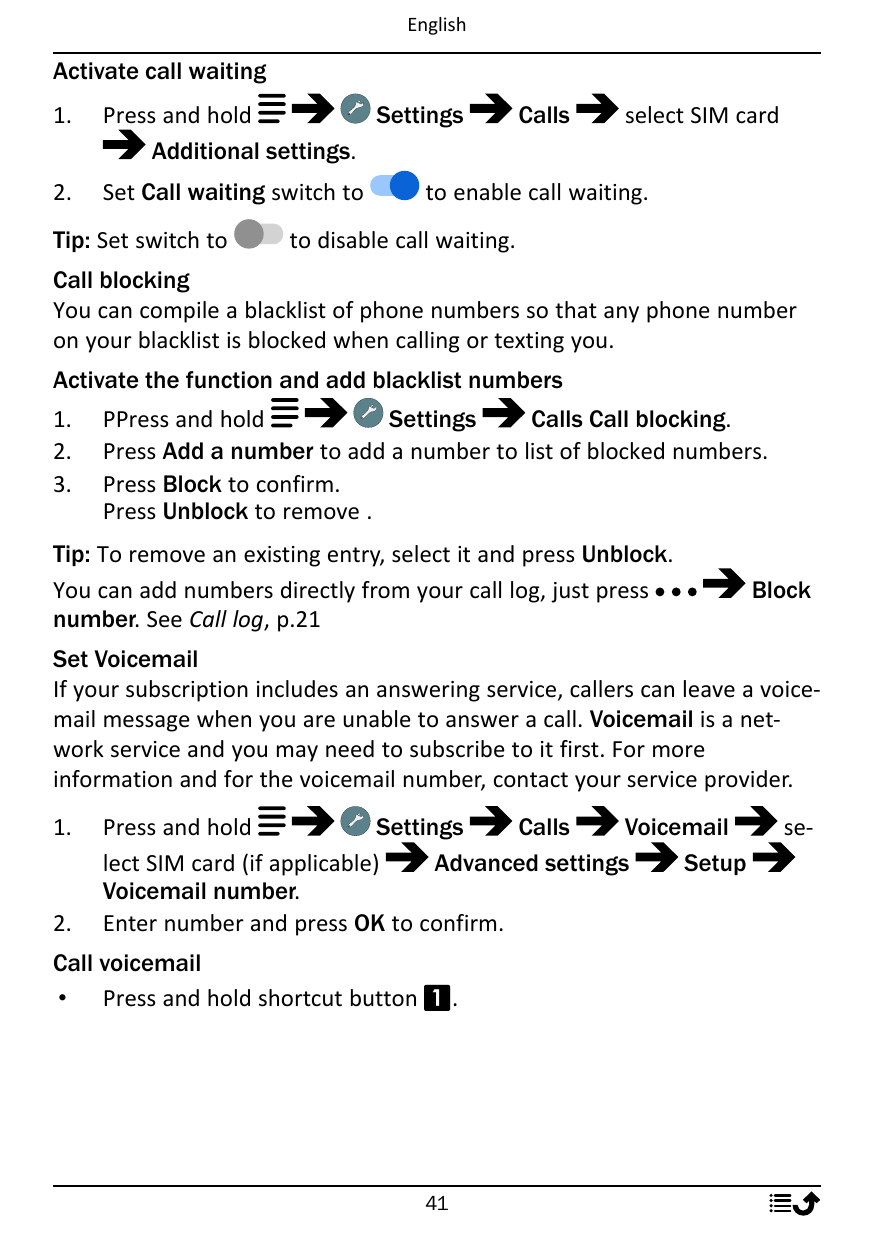 EnglishActivate call waiting1.Press and holdSettingsAdditional settings.2.Set Call waiting switch toTip: Set switch toCallsselec