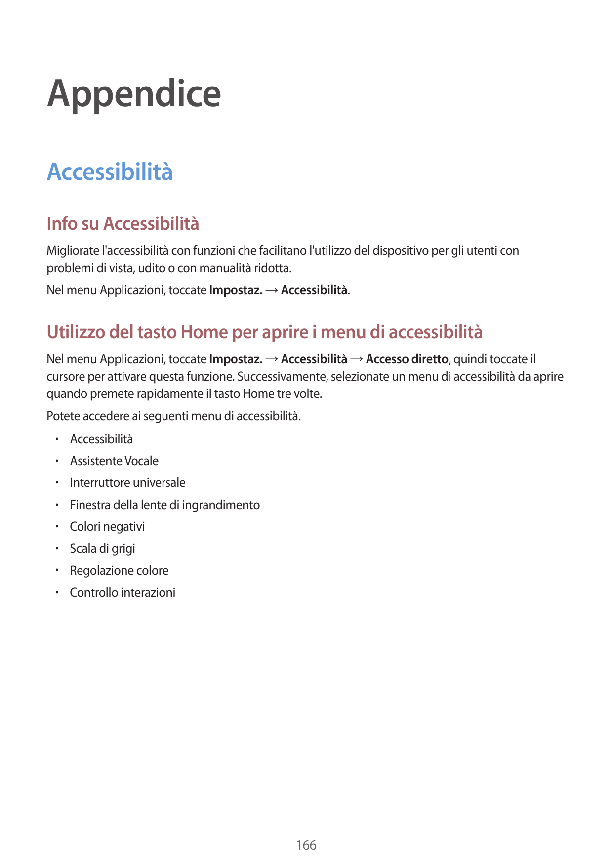 AppendiceAccessibilitàInfo su AccessibilitàMigliorate l'accessibilità con funzioni che facilitano l'utilizzo del dispositivo per