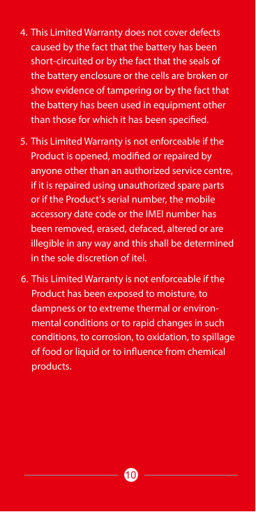 4. This Limited Warranty does not cover defectscaused by the fact that the battery has beenshort-circuited or by the fact that t