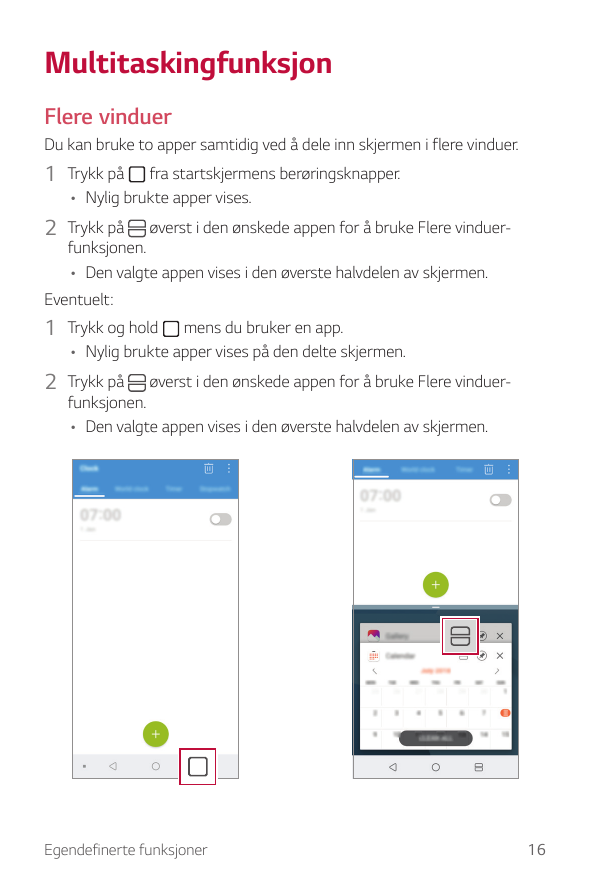 MultitaskingfunksjonFlere vinduerDu kan bruke to apper samtidig ved å dele inn skjermen i flere vinduer.1 Trykk påfra startskjer