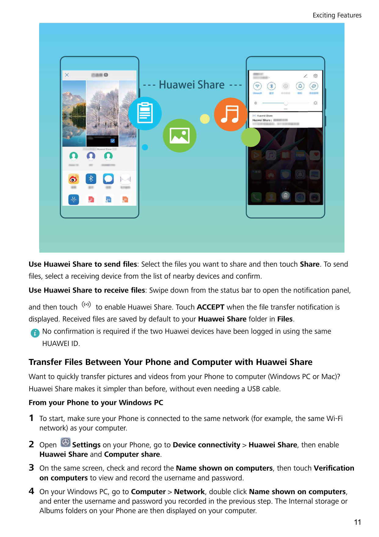 Exciting FeaturesHuawei ShareUse Huawei Share to send files: Select the files you want to share and then touch Share. To sendfil