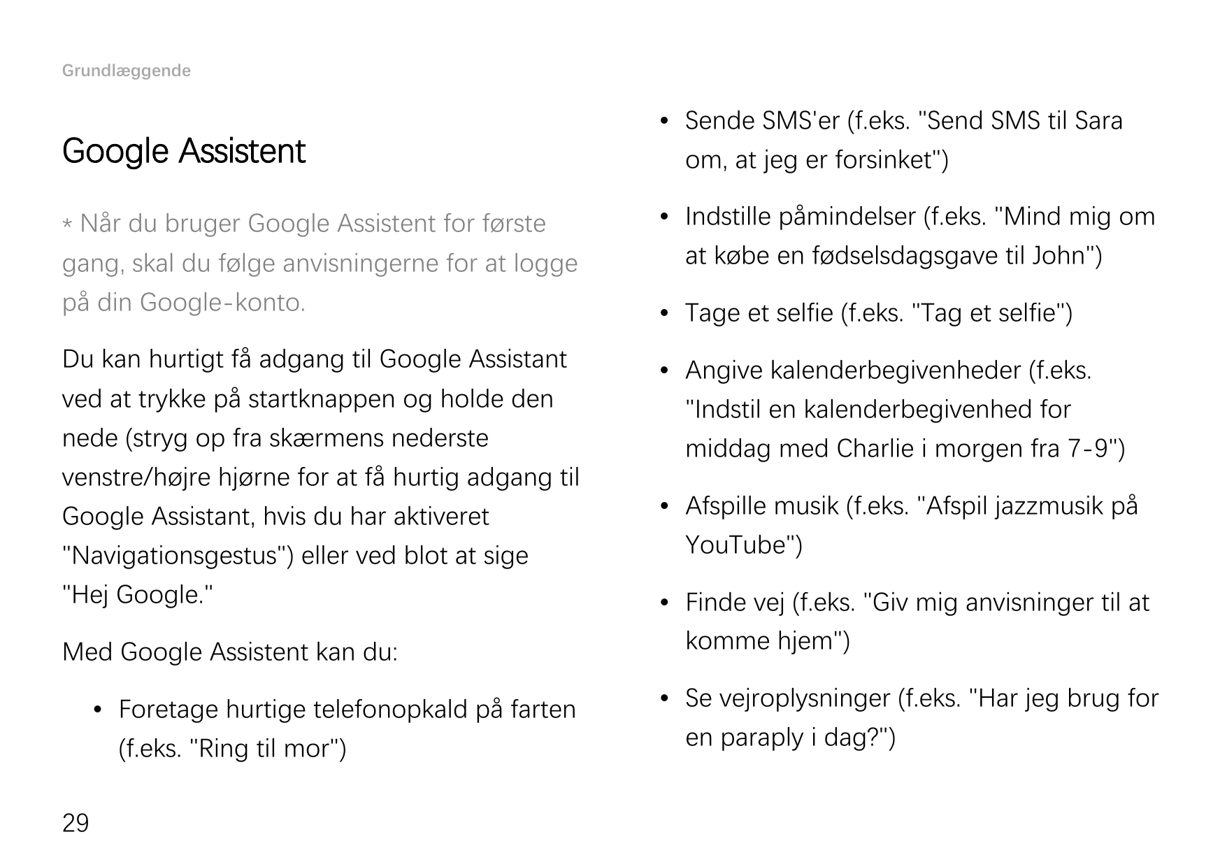 GrundlæggendeGoogle Assistent• Sende SMS'er (f.eks. "Send SMS til Saraom, at jeg er forsinket")* Når du bruger Google Assistent 