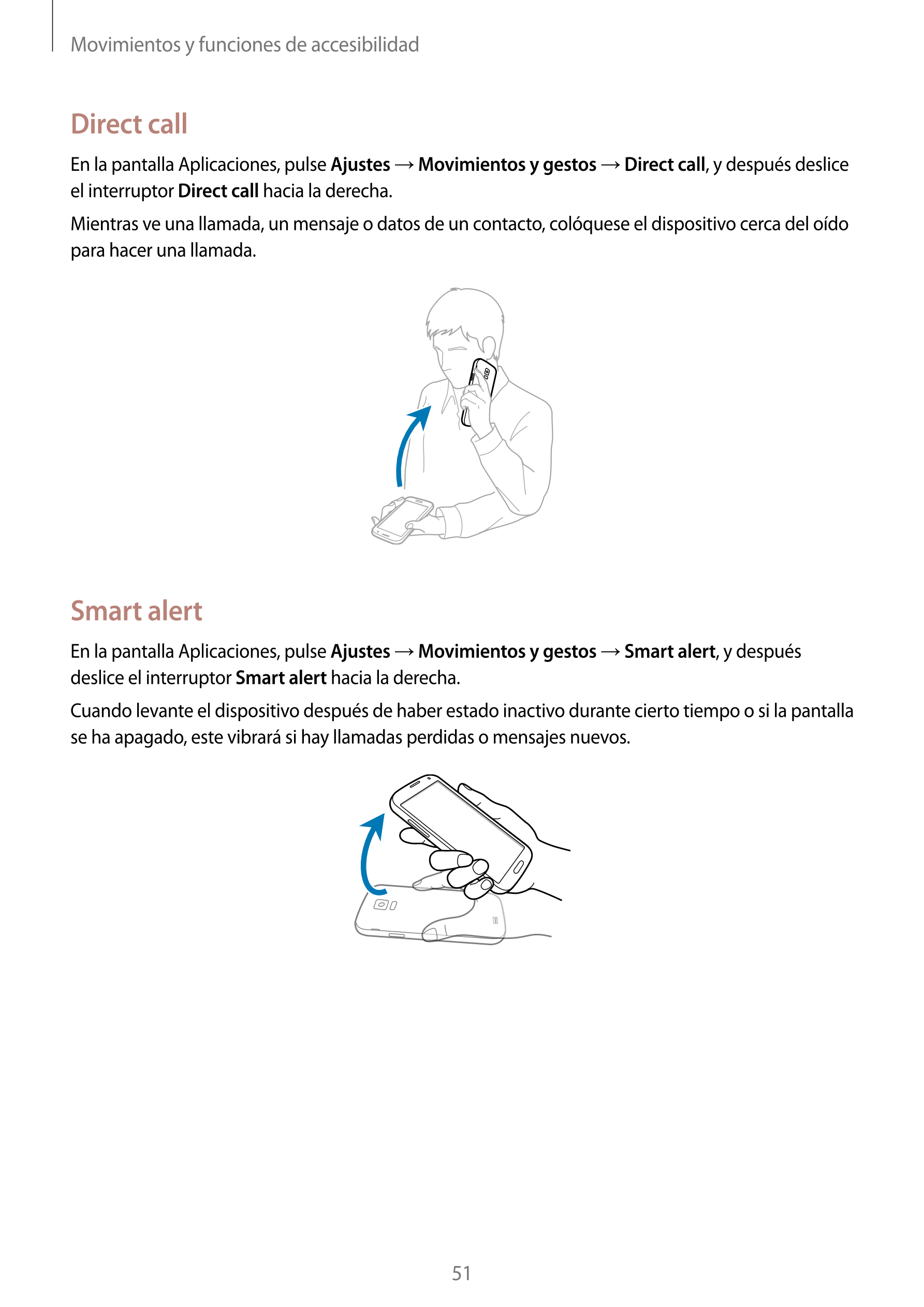Movimientos y funciones de accesibilidad
Direct call
En la pantalla Aplicaciones, pulse  Ajustes  →  Movimientos y gestos  →  Di