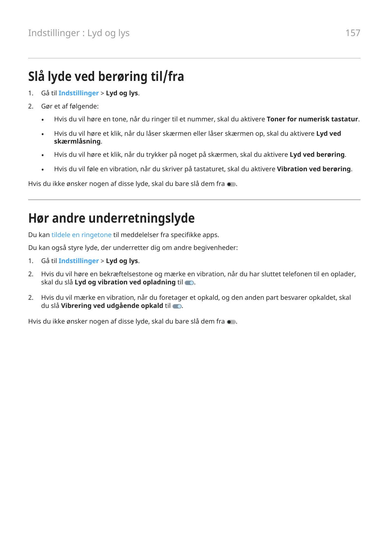 Indstillinger : Lyd og lys157Slå lyde ved berøring til/fra1.Gå til Indstillinger > Lyd og lys.2.Gør et af følgende:•Hvis du vil 