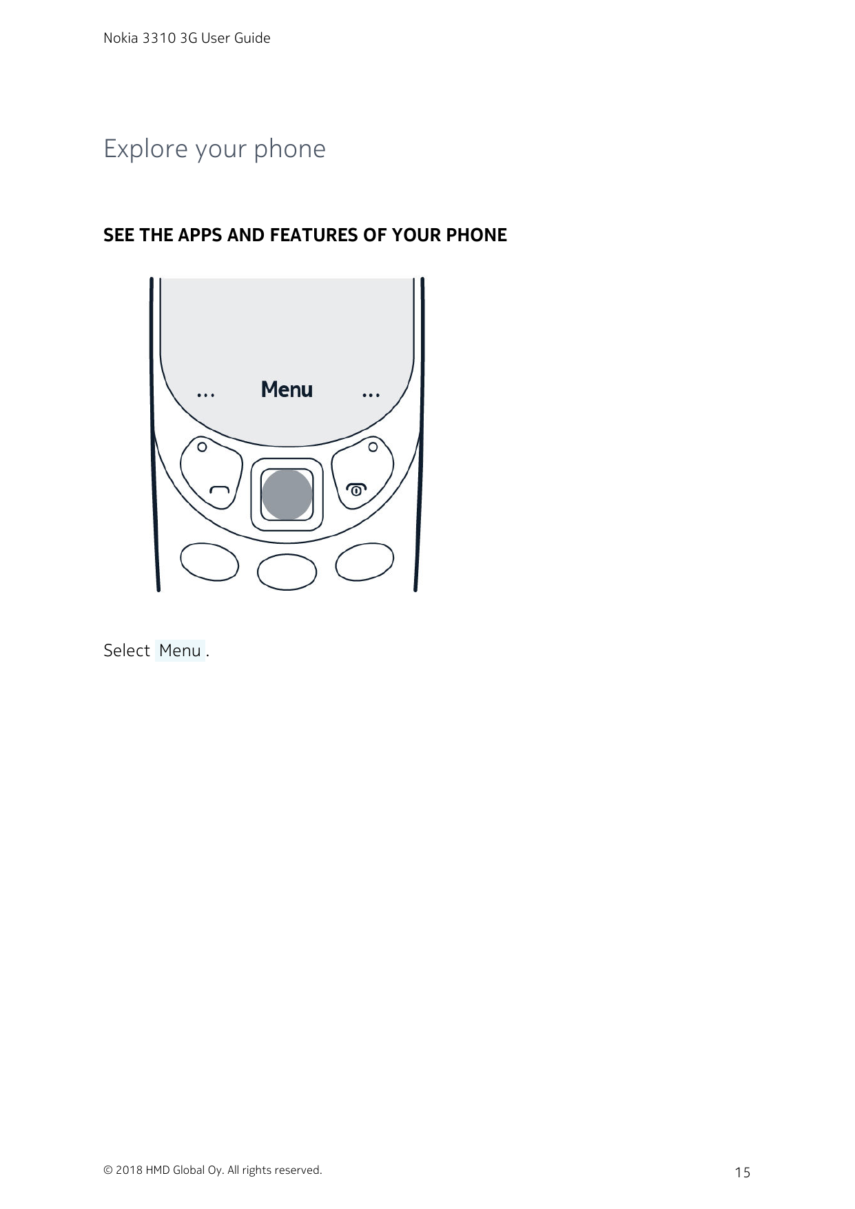 Nokia 3310 3G User GuideExplore your phoneSEE THE APPS AND FEATURES OF YOUR PHONESelect  Menu .© 2018 HMD Global Oy. All rights 