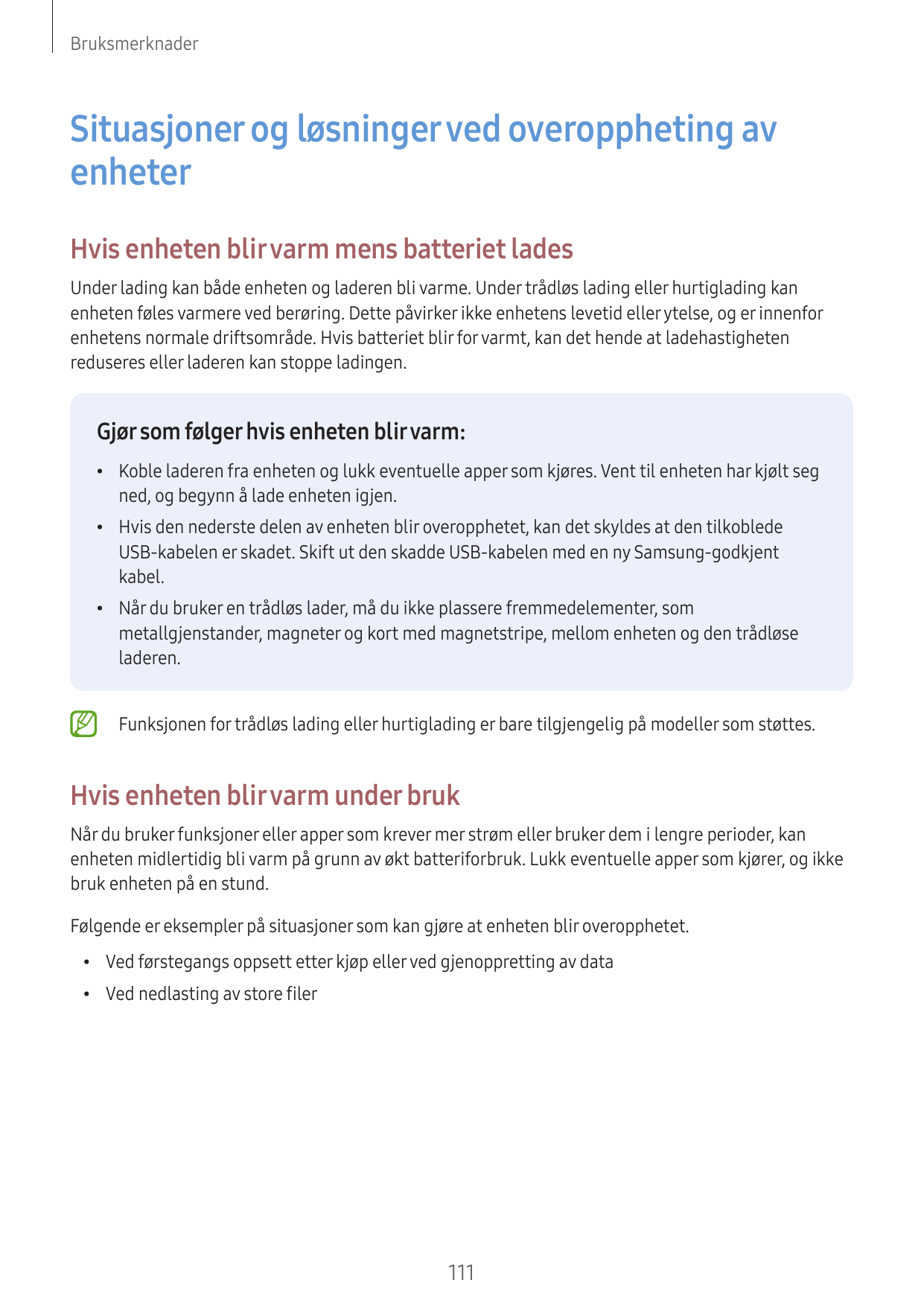 BruksmerknaderSituasjoner og løsninger ved overoppheting avenheterHvis enheten blir varm mens batteriet ladesUnder lading kan bå