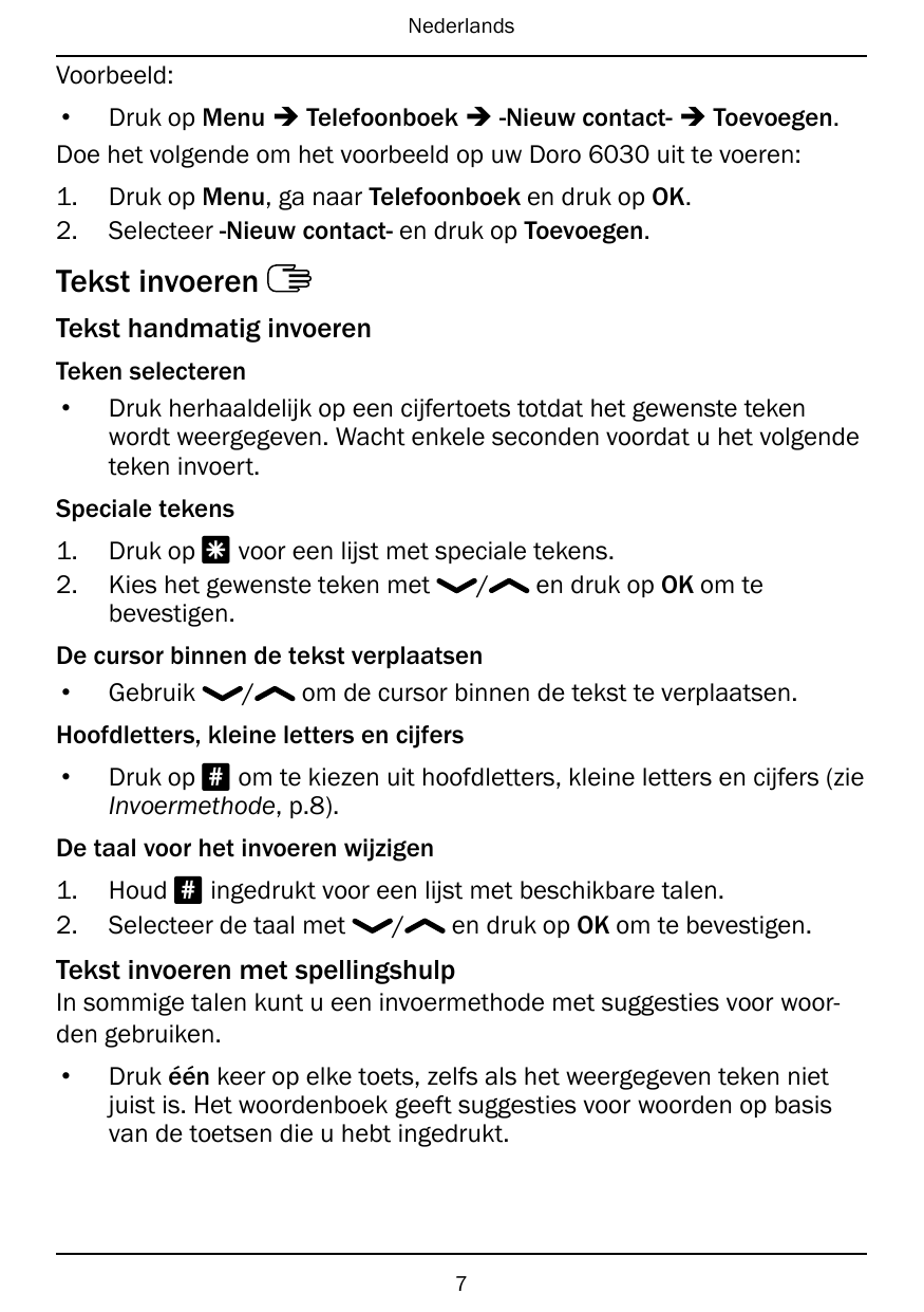 NederlandsVoorbeeld:• Druk op Menu � Telefoonboek � -Nieuw contact- � Toevoegen.Doe het volgende om het voorbeeld op uw Doro 603