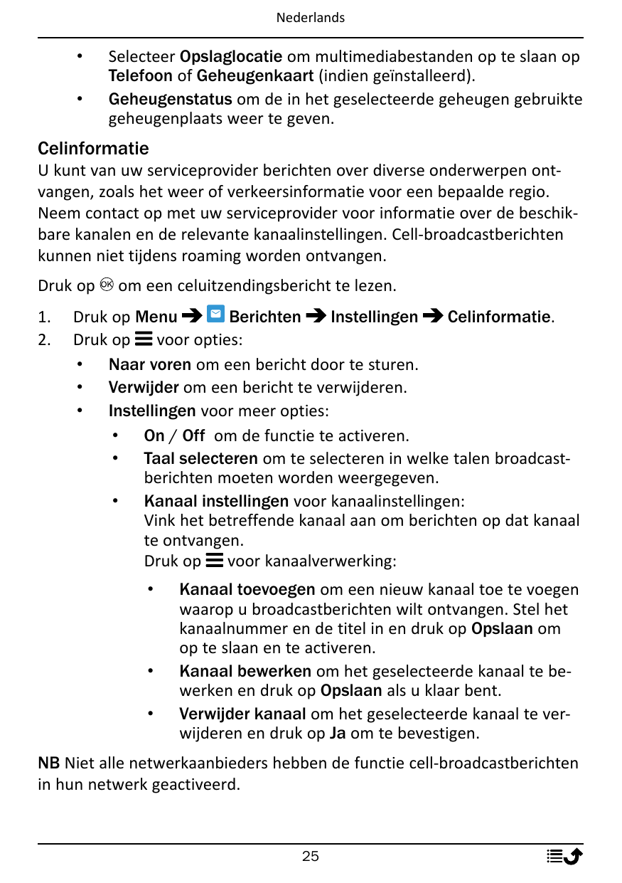 Nederlands••Selecteer Opslaglocatie om multimediabestanden op te slaan opTelefoon of Geheugenkaart (indien geïnstalleerd).Geheug