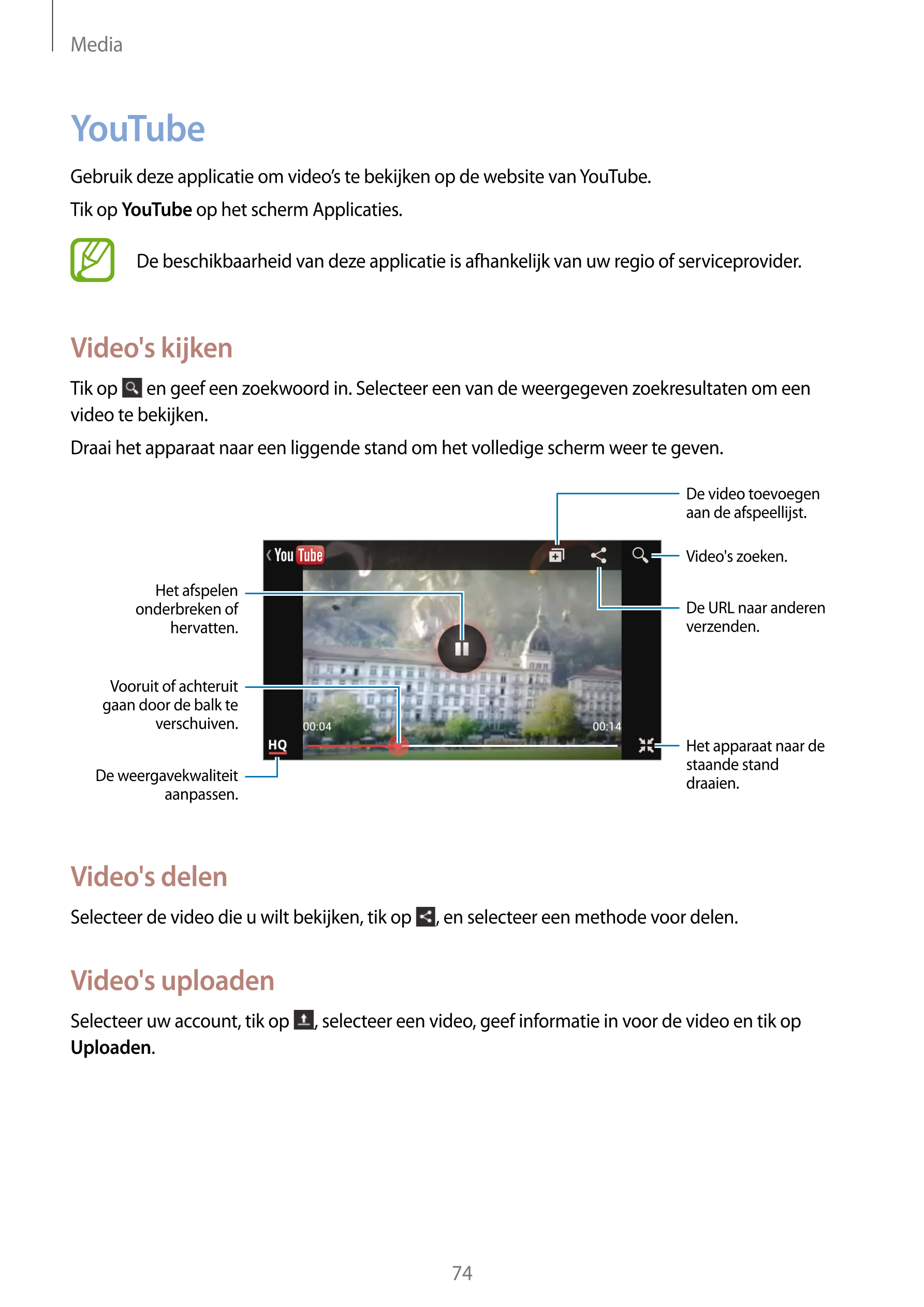 Media
YouTube
Gebruik deze applicatie om video’s te bekijken op de website van YouTube.
Tik op  YouTube op het scherm Applicatie