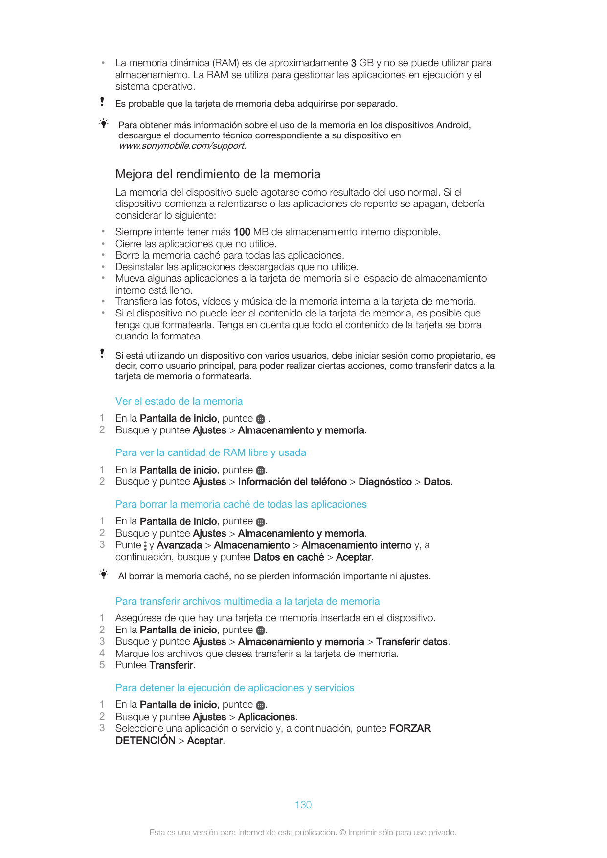 •La memoria dinámica (RAM) es de aproximadamente 3 GB y no se puede utilizar paraalmacenamiento. La RAM se utiliza para gestiona