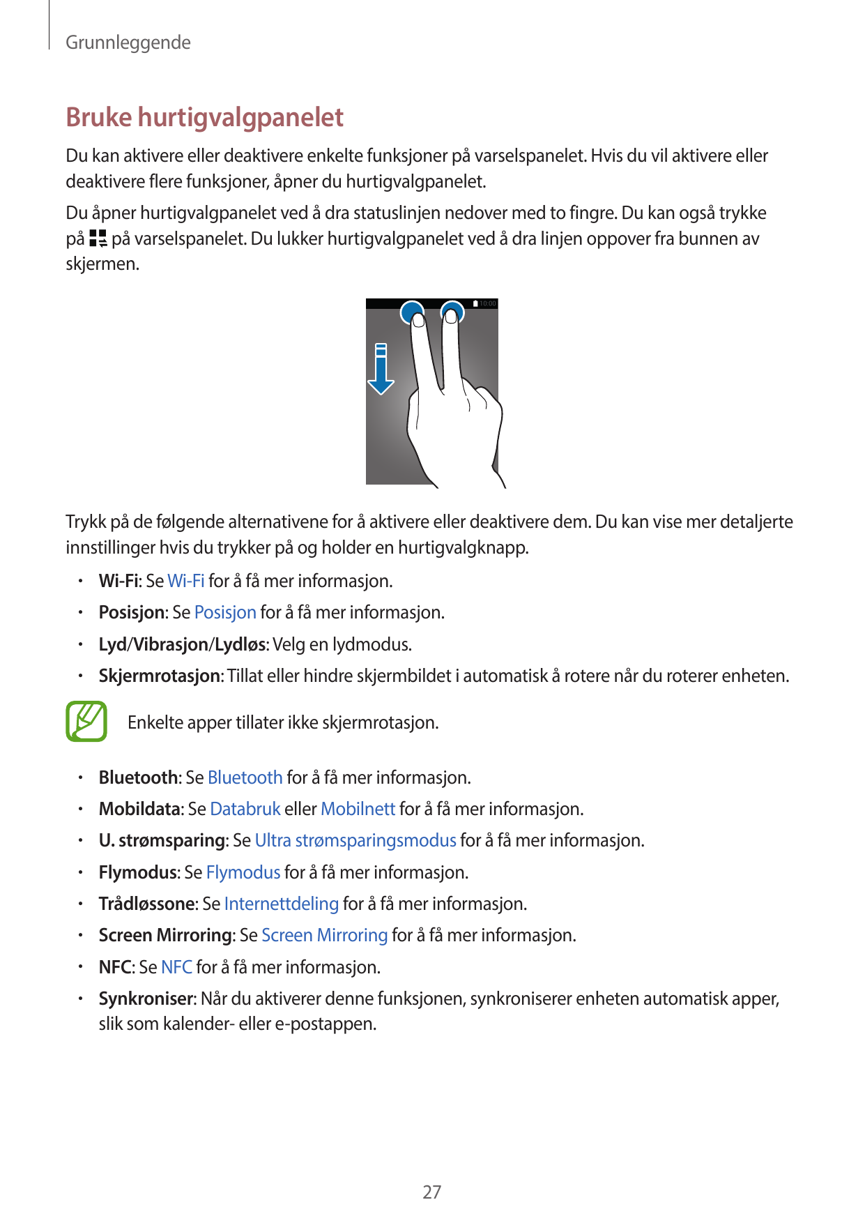 GrunnleggendeBruke hurtigvalgpaneletDu kan aktivere eller deaktivere enkelte funksjoner på varselspanelet. Hvis du vil aktivere 