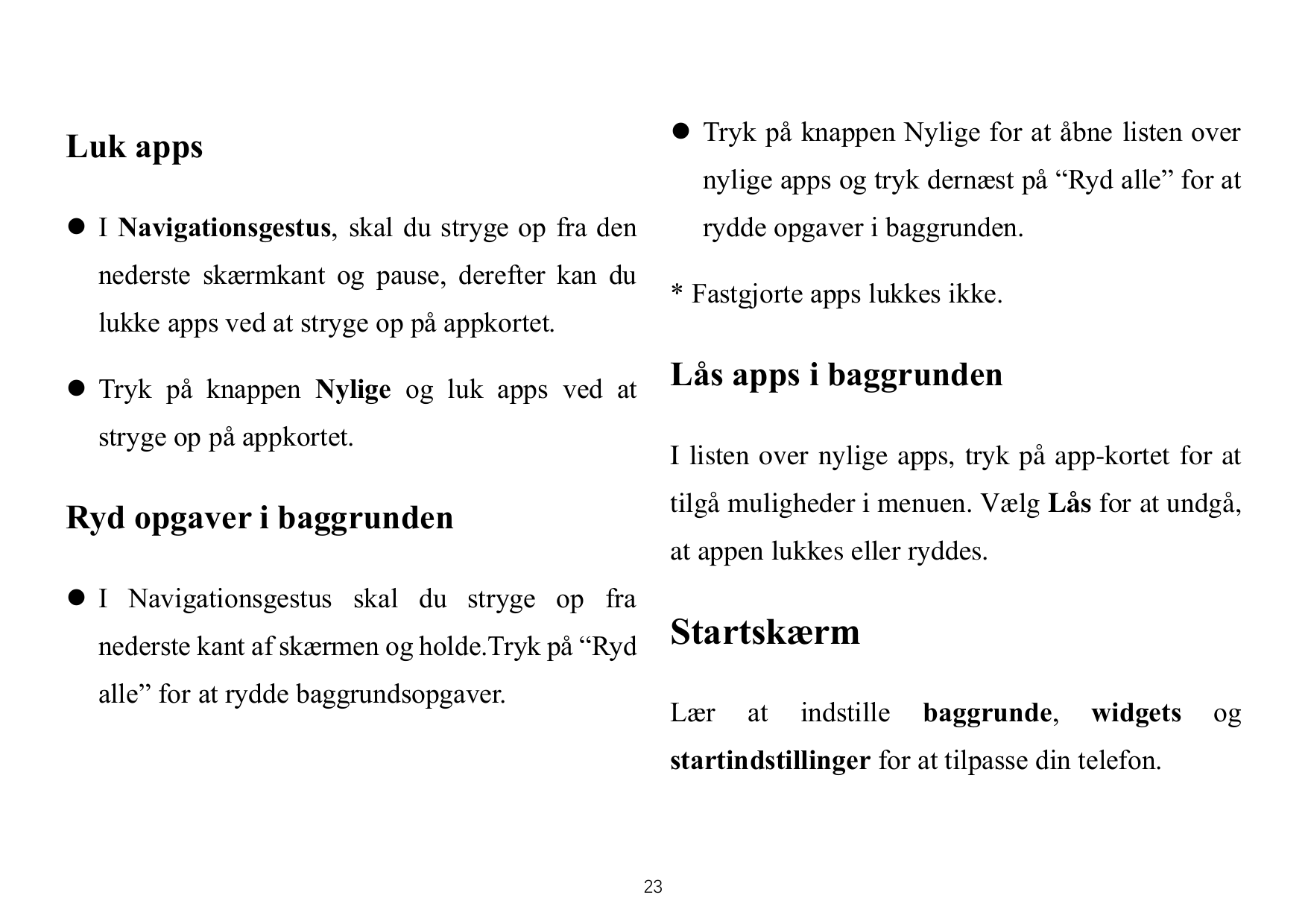 ⚫ Tryk på knappen Nylige for at åbne listen overLuk appsnylige apps og tryk dernæst på “Ryd alle” for at⚫ I Navigationsgestus, s