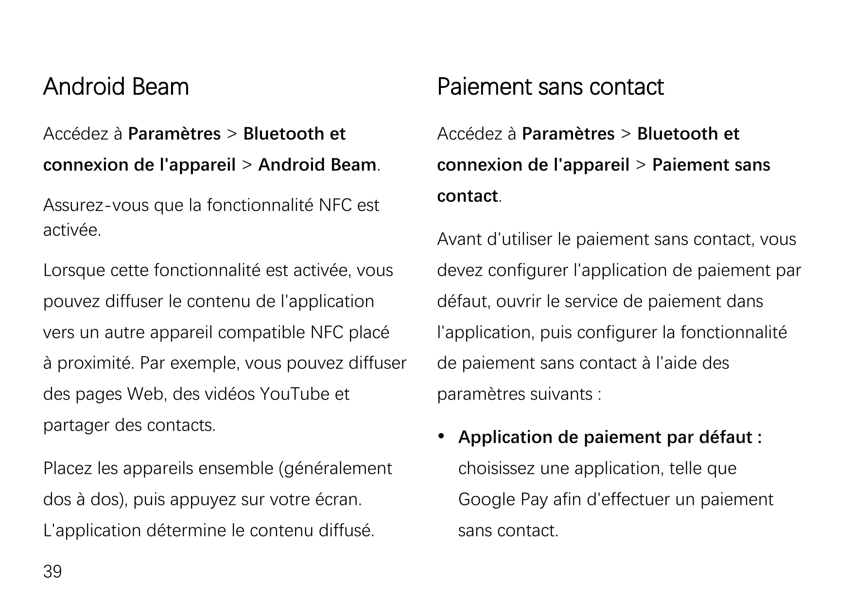 Android BeamPaiement sans contactAccédez à Paramètres > Bluetooth etAccédez à Paramètres > Bluetooth etconnexion de l'appareil >