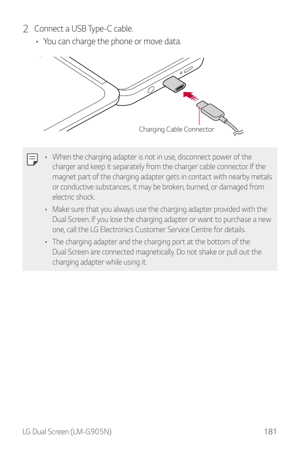 2 Connect a USB Type-C cable.• You can charge the phone or move data.Charging Cable Connector• When the charging adapter is not 