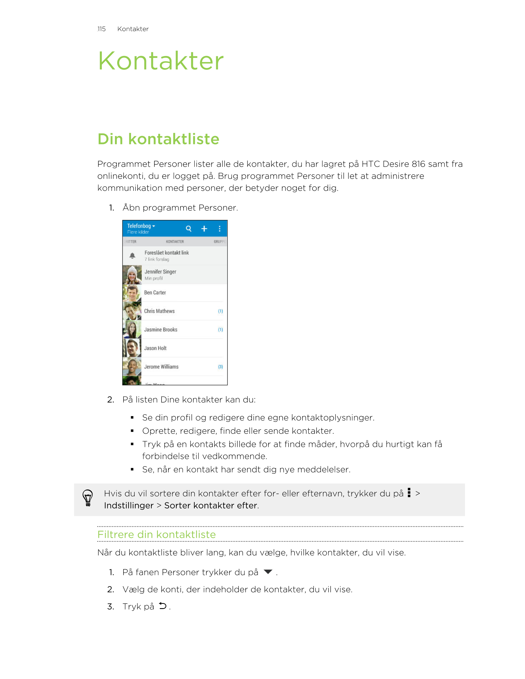 115     Kontakter
Kontakter
Din kontaktliste
Programmet Personer lister alle de kontakter, du har lagret på HTC Desire 816 samt 