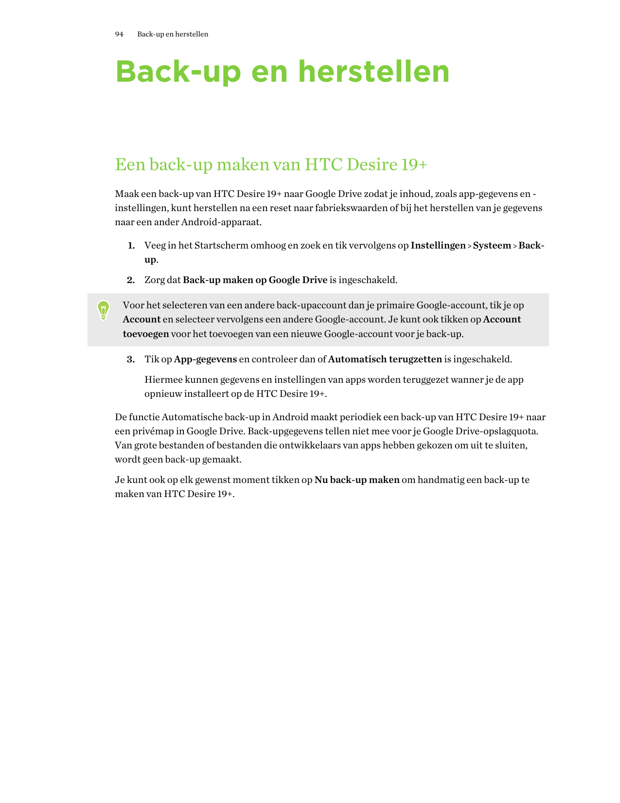 94Back-up en herstellenBack-up en herstellenEen back-up maken van HTC Desire 19+Maak een back-up van HTC Desire 19+ naar Google 