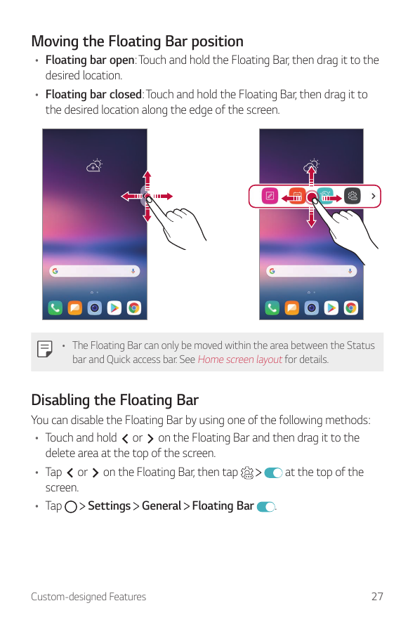 Moving the Floating Bar position• Floating bar open: Touch and hold the Floating Bar, then drag it to thedesired location.• Floa