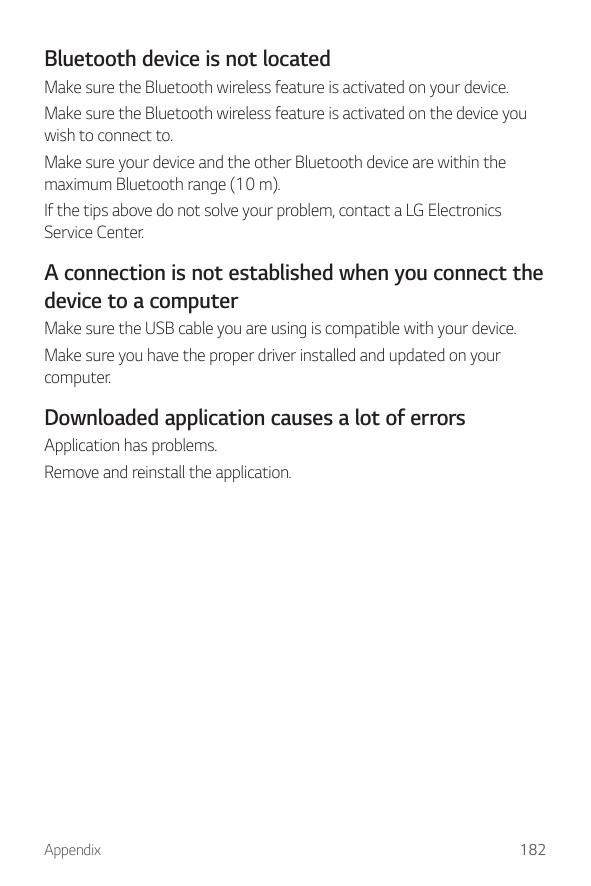 Bluetooth device is not locatedMake sure the Bluetooth wireless feature is activated on your device.Make sure the Bluetooth wire