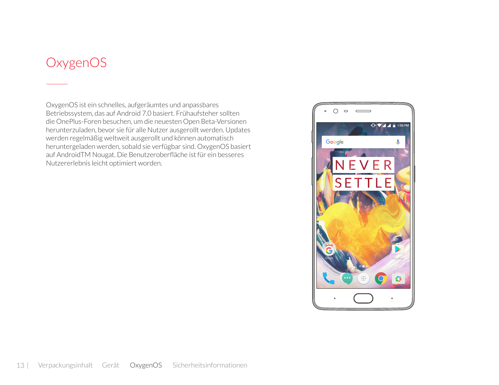 OxygenOSOxygenOS ist ein schnelles, aufgeräumtes und anpassbaresBetriebssystem, das auf Android 7.0 basiert. Frühaufsteher sollt