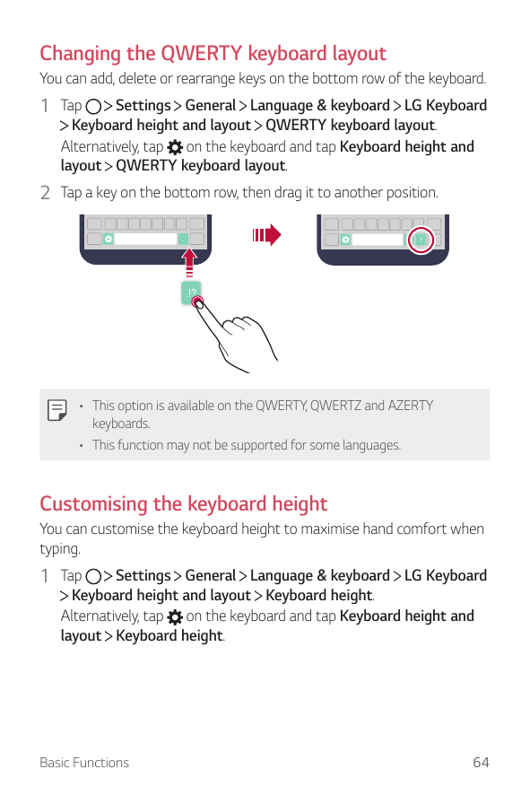 Changing the QWERTY keyboard layoutYou can add, delete or rearrange keys on the bottom row of the keyboard.1 TapSettings General