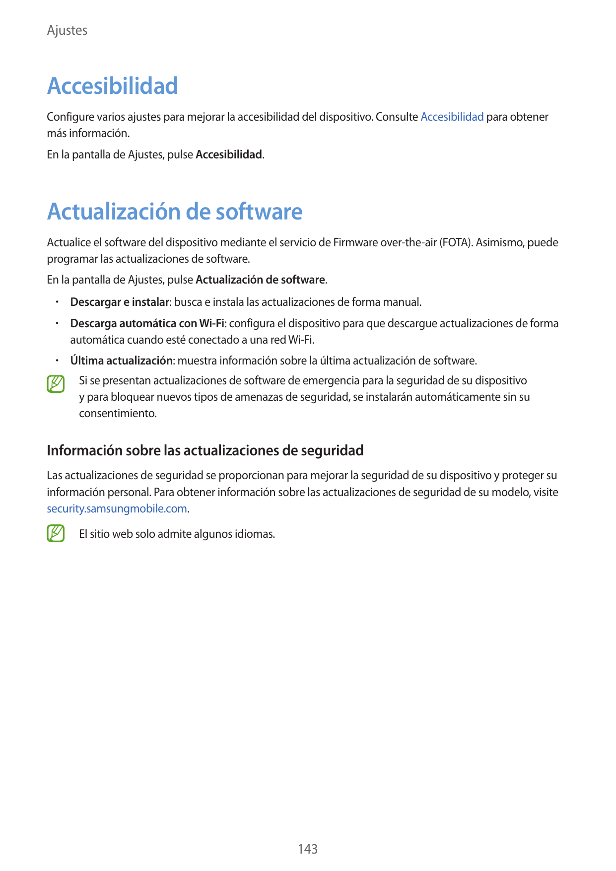 AjustesAccesibilidadConfigure varios ajustes para mejorar la accesibilidad del dispositivo. Consulte Accesibilidad para obtenerm