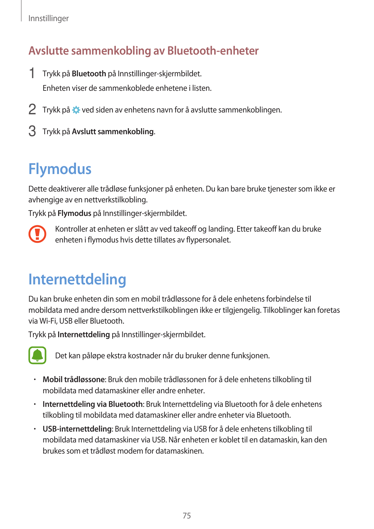 InnstillingerAvslutte sammenkobling av Bluetooth-enheter1 Trykk på Bluetooth på Innstillinger-skjermbildet.Enheten viser de samm