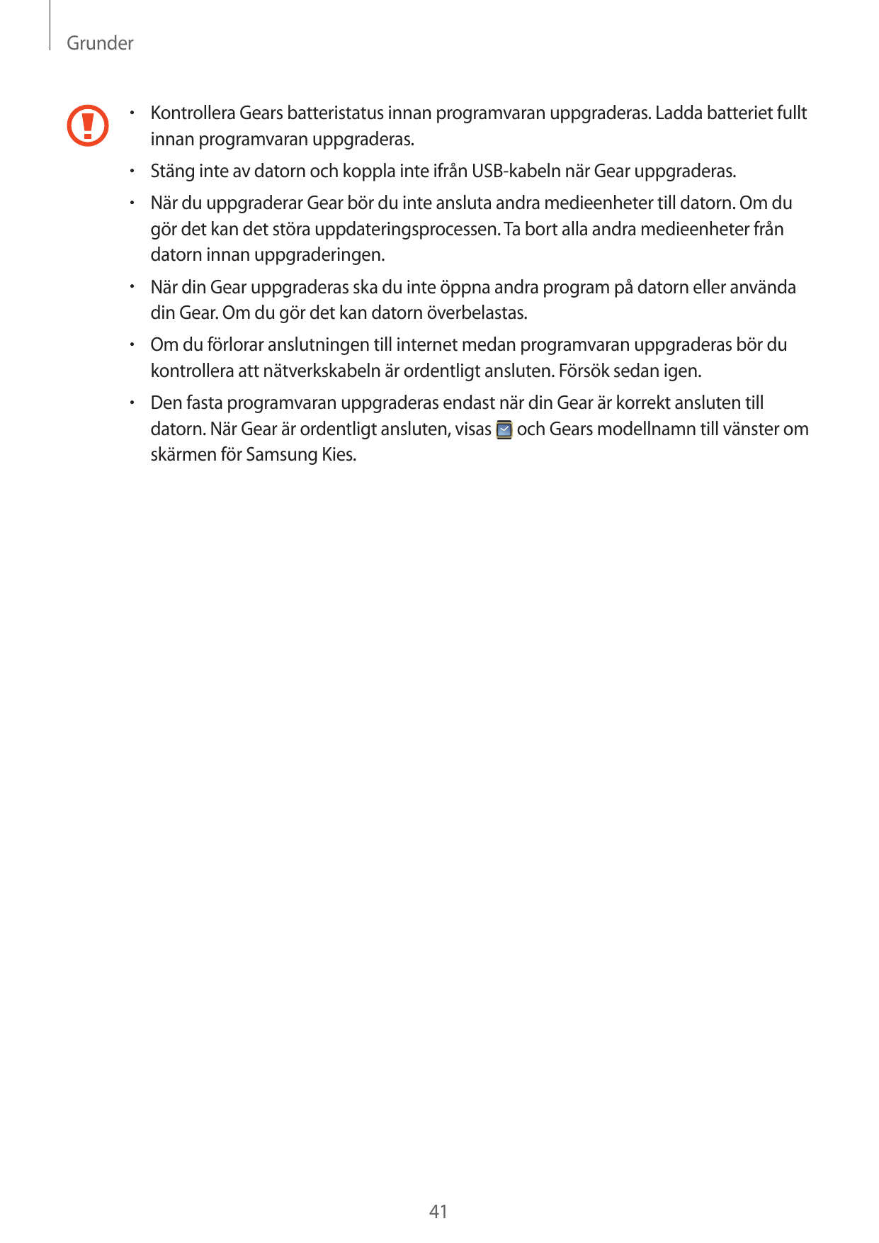 Grunder• Kontrollera Gears batteristatus innan programvaran uppgraderas. Ladda batteriet fulltinnan programvaran uppgraderas.• S