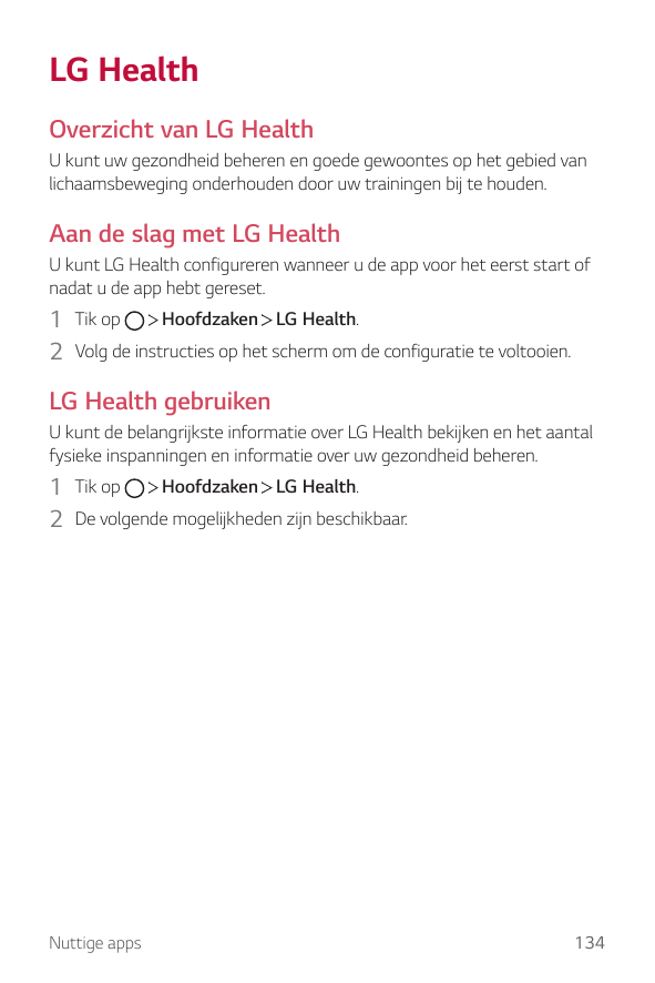 LG HealthOverzicht van LG HealthU kunt uw gezondheid beheren en goede gewoontes op het gebied vanlichaamsbeweging onderhouden do