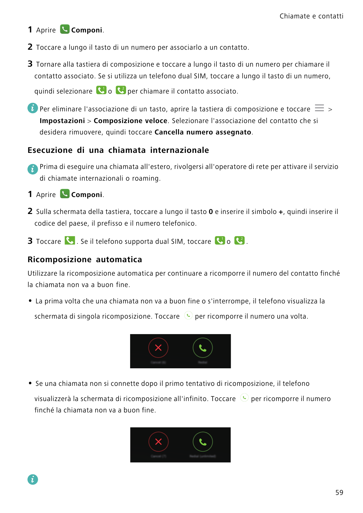 Chiamate e contatti1Aprire2Toccare a lungo il tasto di un numero per associarlo a un contatto.3Tornare alla tastiera di composiz