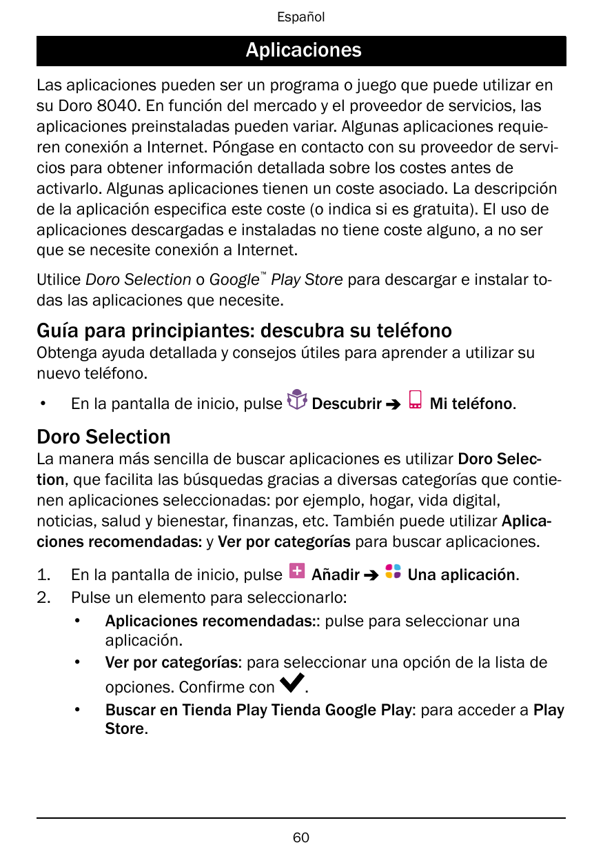 EspañolAplicacionesLas aplicaciones pueden ser un programa o juego que puede utilizar ensu Doro 8040. En función del mercado y e