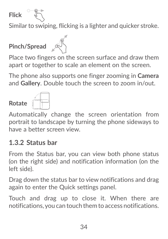FlickSimilar to swiping, flicking is a lighter and quicker stroke.Pinch/SpreadPlace two fingers on the screen surface and draw t