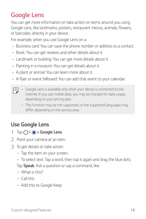 Google LensYou can get more information or take action on items around you usingGoogle Lens, like landmarks, posters, restaurant