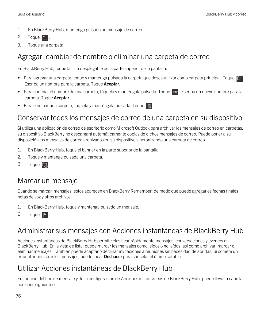 Guía del usuarioBlackBerry Hub y correo1.En BlackBerry Hub, mantenga pulsado un mensaje de correo.2.Toque3.Toque una carpeta..Ag
