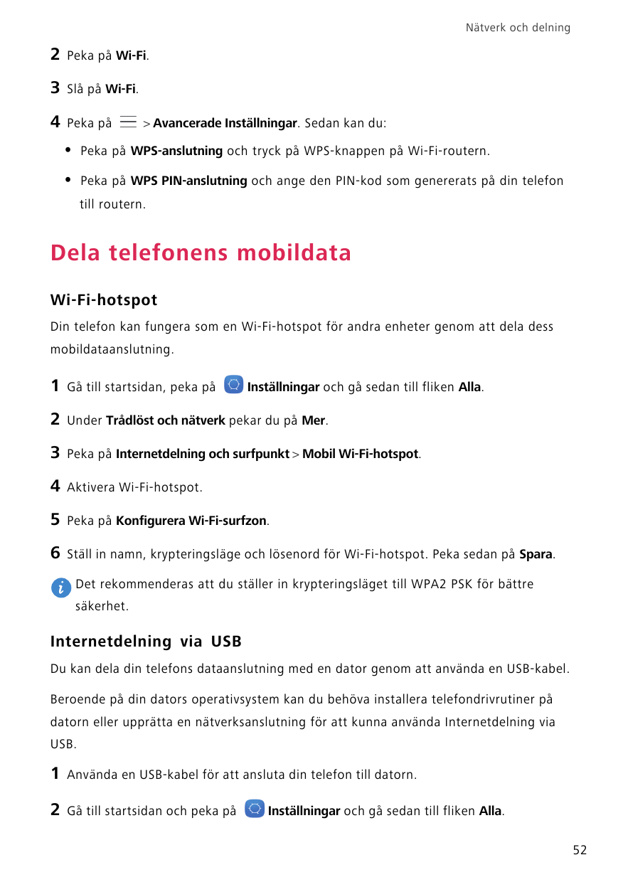 Nätverk och delning2Peka på Wi-Fi.3Slå på Wi-Fi.4Peka på> Avancerade Inställningar. Sedan kan du:•Peka på WPS-anslutning och try