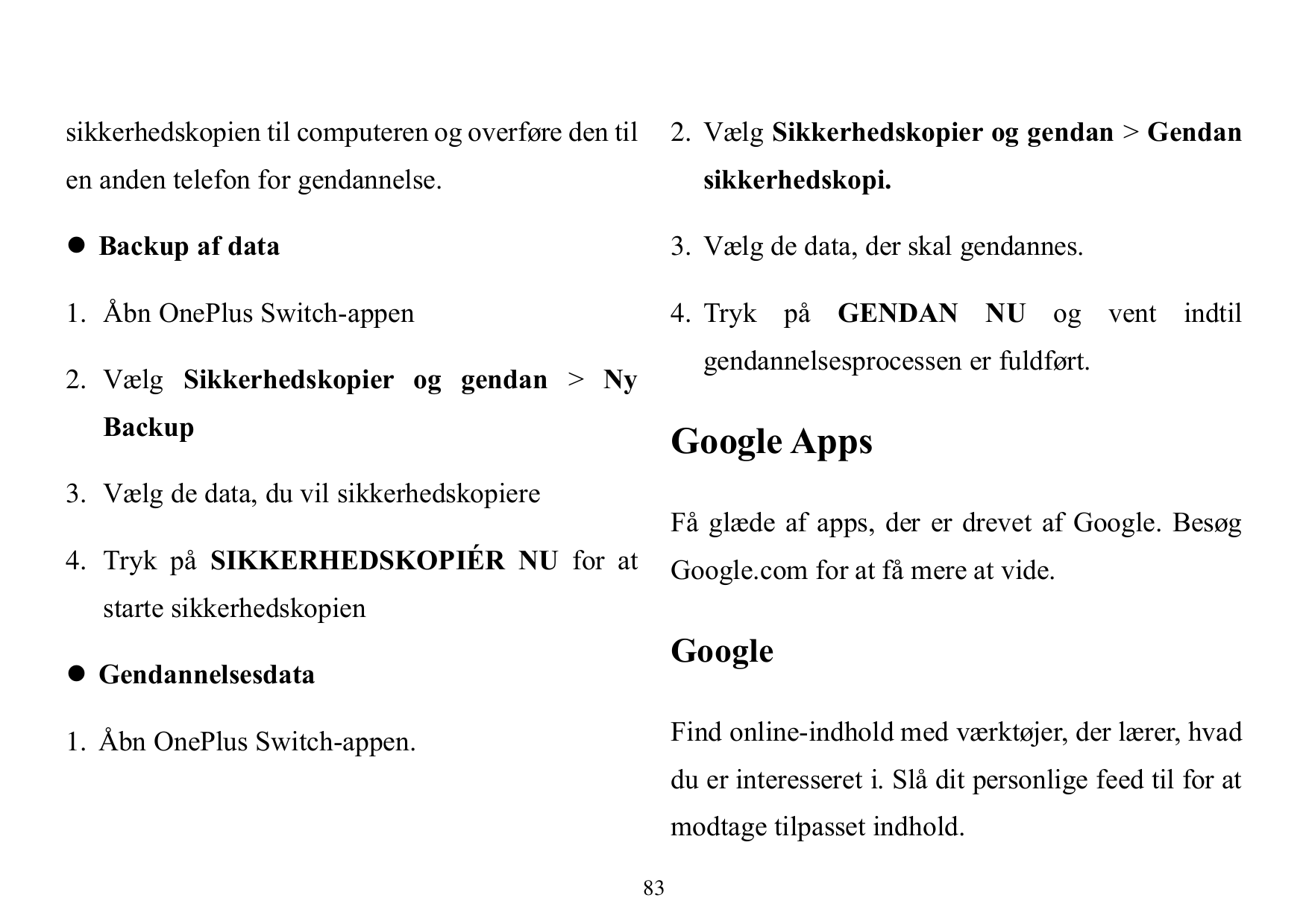 sikkerhedskopien til computeren og overføre den til2. Vælg Sikkerhedskopier og gendan > Gendanen anden telefon for gendannelse.s