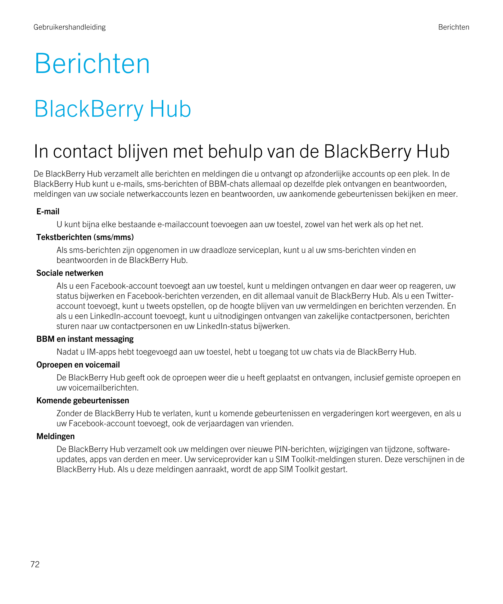 Gebruikershandleiding Berichten
Berichten
BlackBerry Hub
In contact blijven met behulp van de  BlackBerry Hub
De  BlackBerry Hub