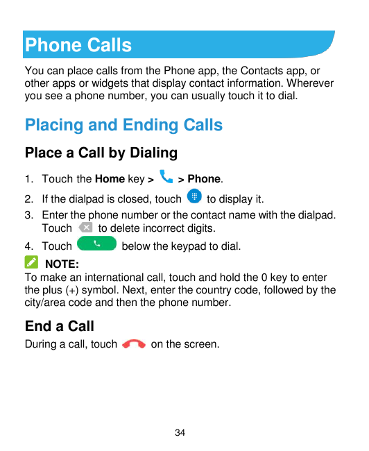 Phone CallsYou can place calls from the Phone app, the Contacts app, orother apps or widgets that display contact information. W