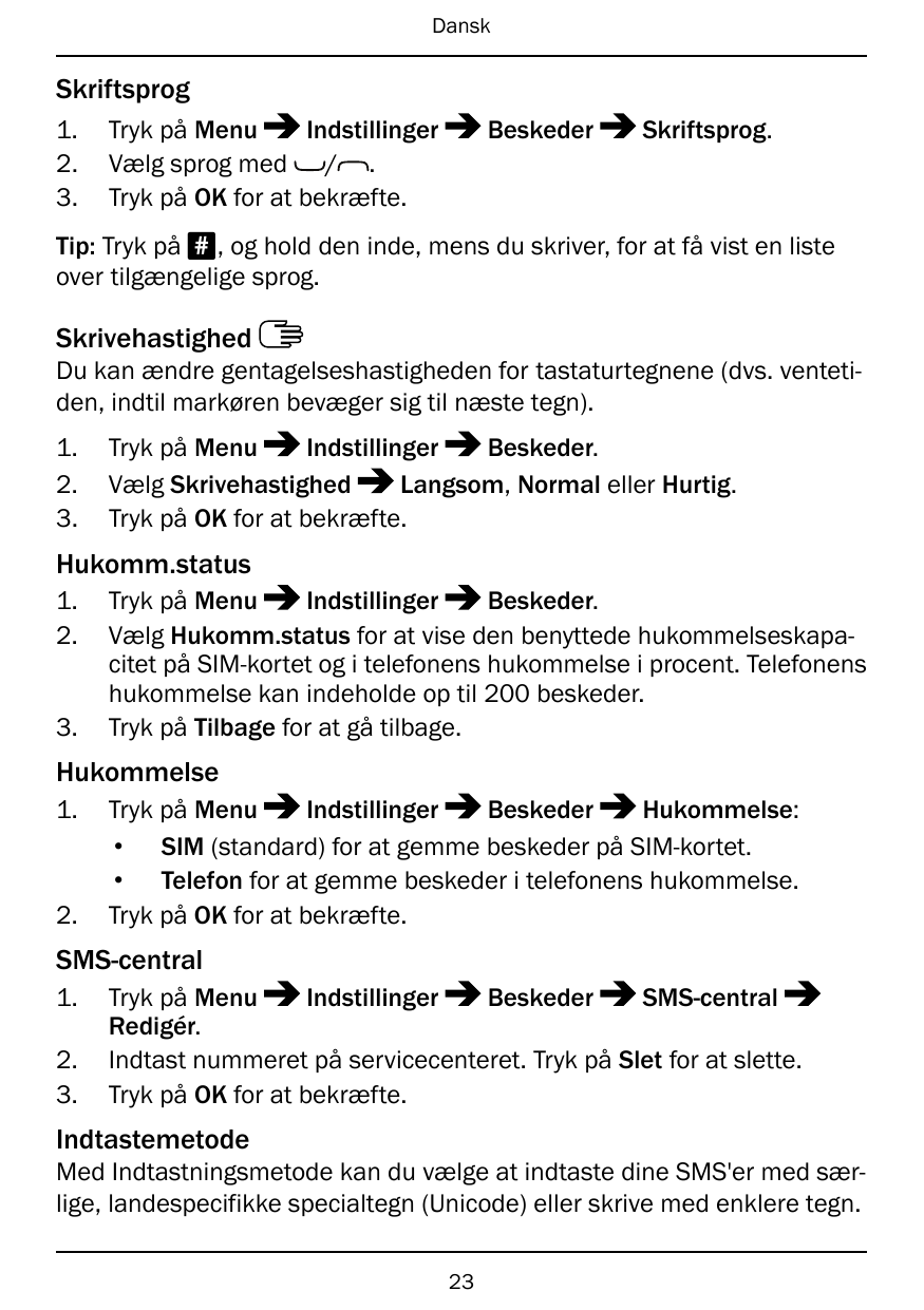 DanskSkriftsprog1.2.3.Tryk på MenuIndstillingerVælg sprog med / .Tryk på OK for at bekræfte.BeskederSkriftsprog.Tip: Tryk på #, 