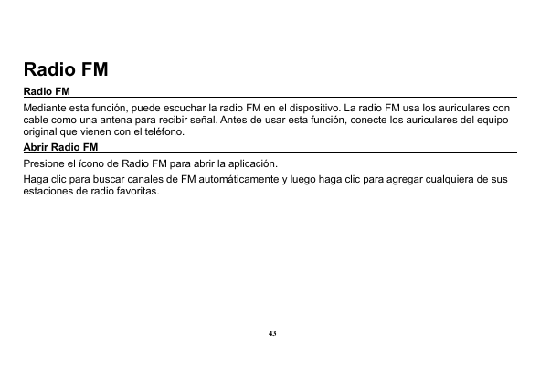 Radio FMRadio FMMediante esta función, puede escuchar la radio FM en el dispositivo. La radio FM usa los auriculares concable co