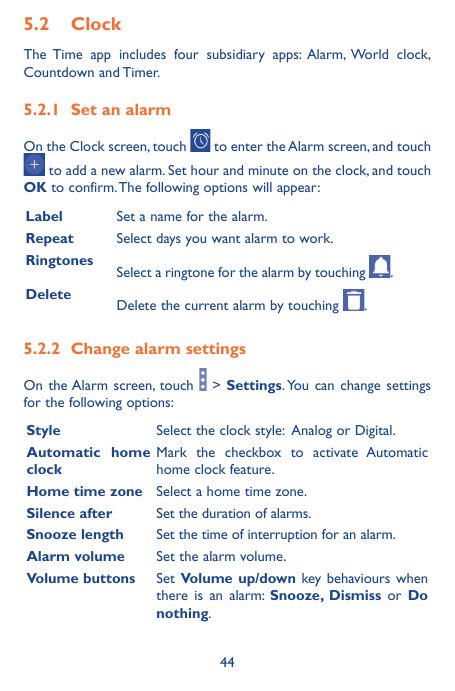 5.2 ClockThe Time app includes four subsidiary apps: Alarm, World clock,Countdown and Timer.5.2.1 Set an alarmOn the Clock scree