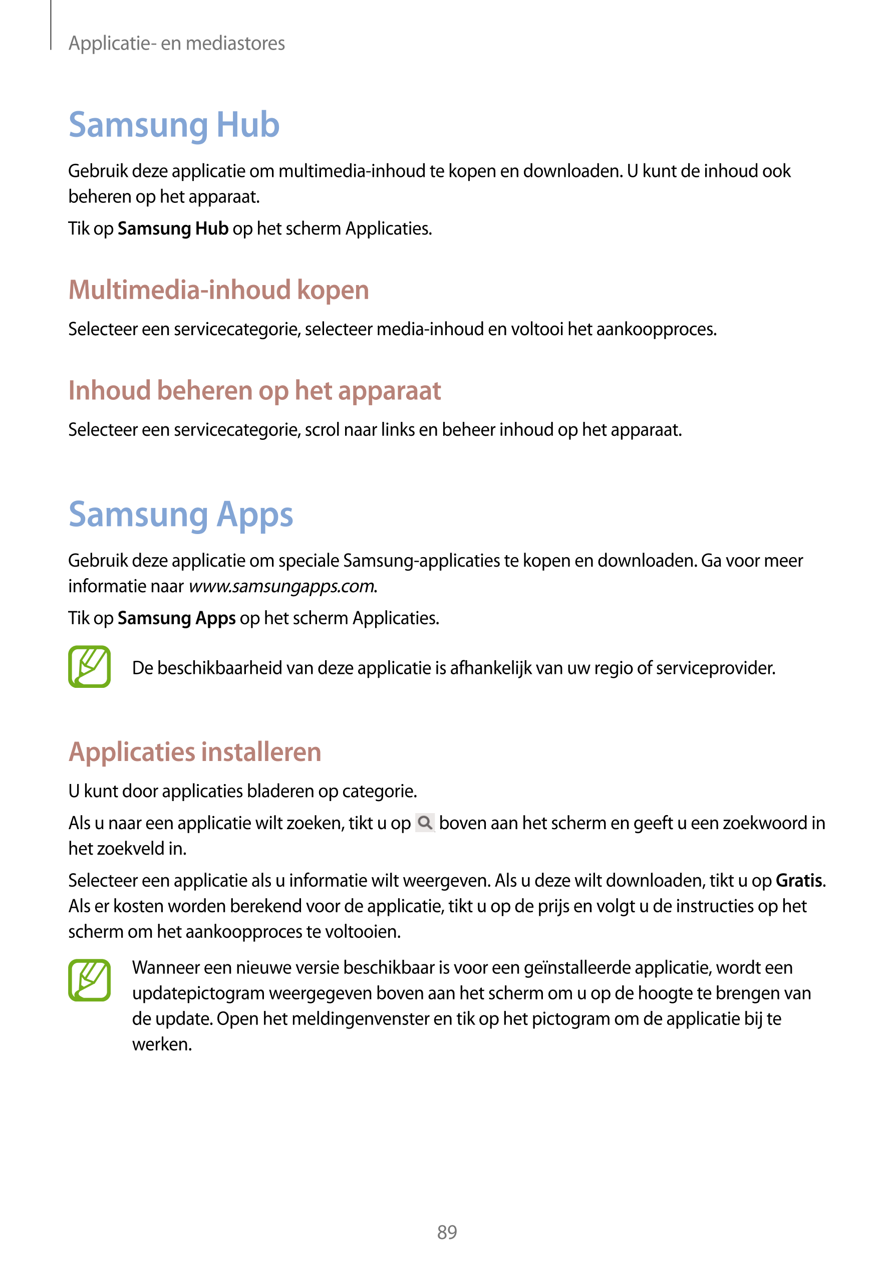 Applicatie- en mediastores
Samsung Hub
Gebruik deze applicatie om multimedia-inhoud te kopen en downloaden. U kunt de inhoud ook