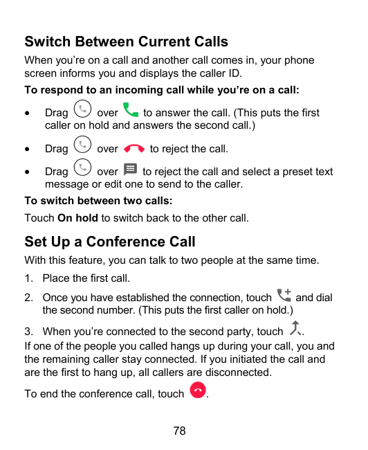 Switch Between Current CallsWhen you’re on a call and another call comes in, your phonescreen informs you and displays the calle