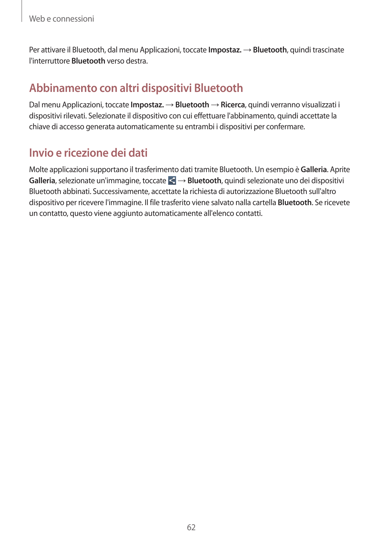 Web e connessioniPer attivare il Bluetooth, dal menu Applicazioni, toccate Impostaz. → Bluetooth, quindi trascinatel'interruttor