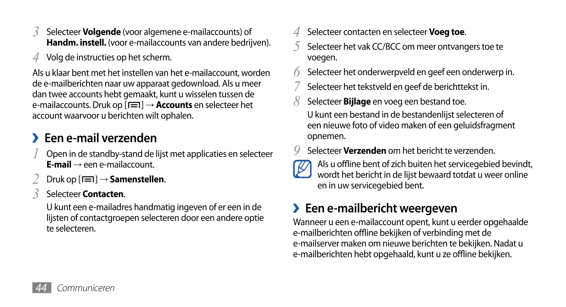 3  Selecteer  Volgende (voor algemene e-mailaccounts) of  4  Selecteer contacten en selecteer  Voeg toe.
Handm. instell.  (voor 