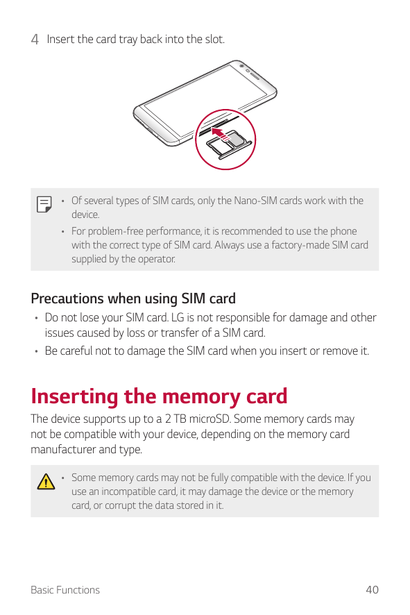 4 Insert the card tray back into the slot.• Of several types of SIM cards, only the Nano-SIM cards work with thedevice.• For pro