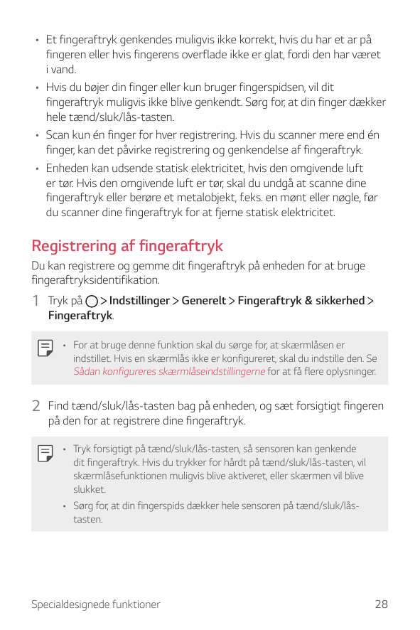 • Et fingeraftryk genkendes muligvis ikke korrekt, hvis du har et ar påfingeren eller hvis fingerens overflade ikke er glat, for