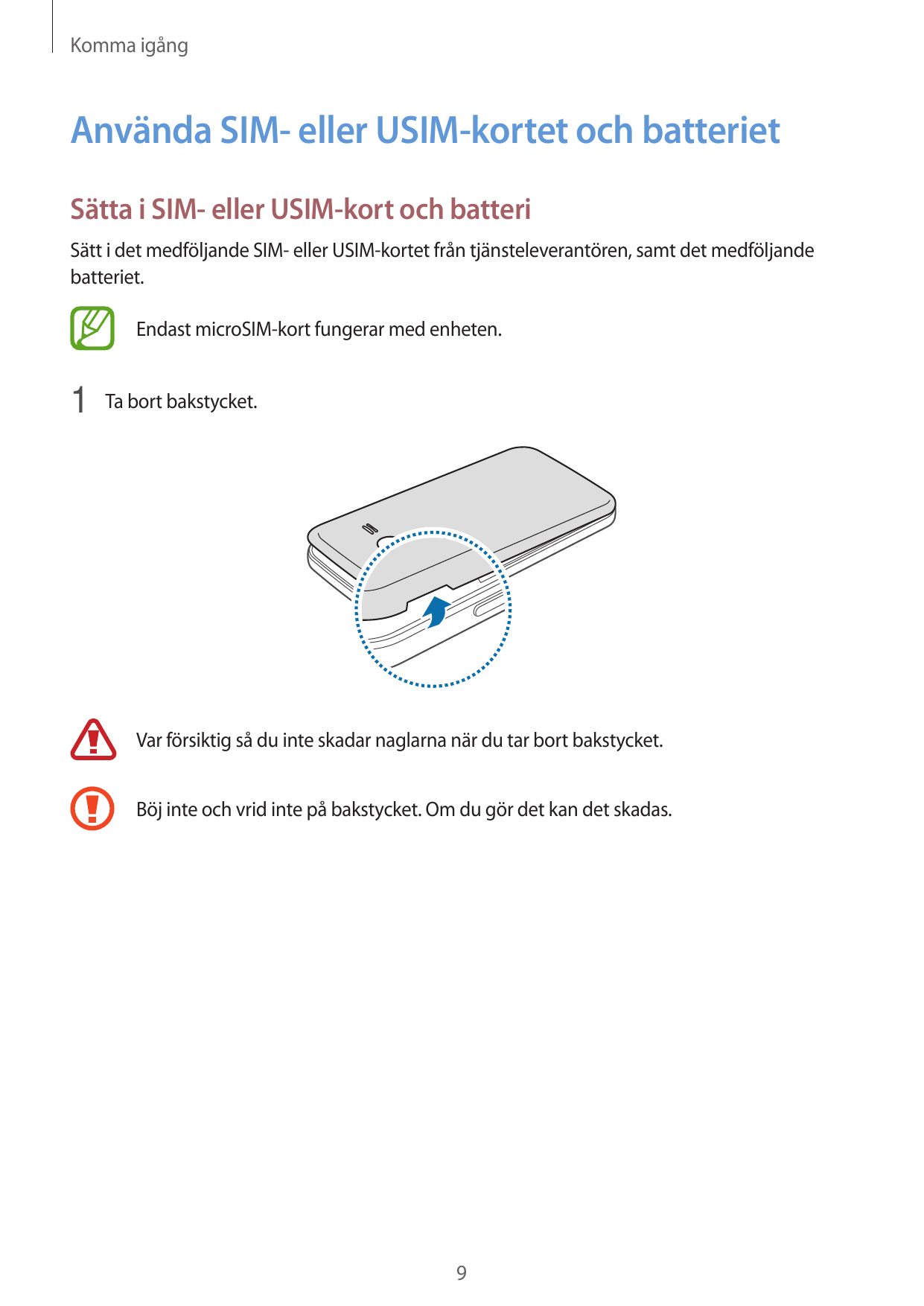 Komma igångAnvända SIM- eller USIM-kortet och batterietSätta i SIM- eller USIM-kort och batteriSätt i det medföljande SIM- eller