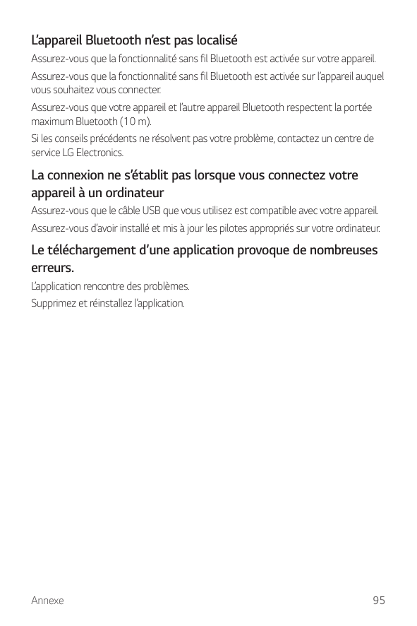 L’appareil Bluetooth n’est pas localiséAssurez-vous que la fonctionnalité sans fil Bluetooth est activée sur votre appareil.Assu