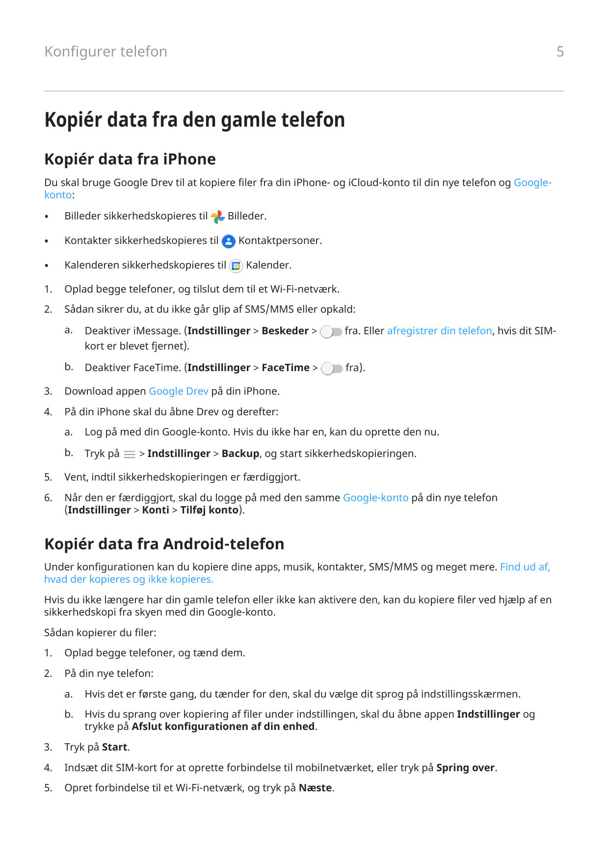 5Konfigurer telefonKopiér data fra den gamle telefonKopiér data fra iPhoneDu skal bruge Google Drev til at kopiere filer fra din
