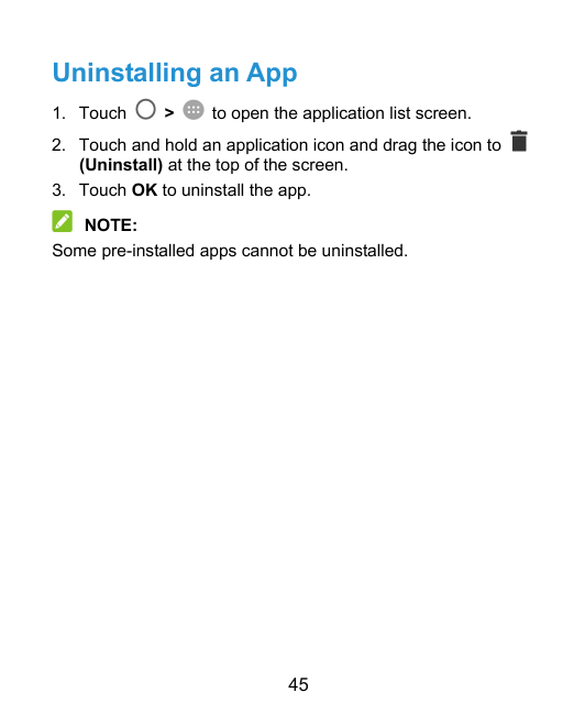 Uninstalling an App1. Touch>to open the application list screen.2. Touch and hold an application icon and drag the icon to(Unins